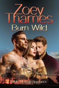 Zoey Thames - Burn Wild: MMF Menage Romance.