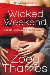  Zoey Thames - Wicked Weekend: MMF Menage Romance.