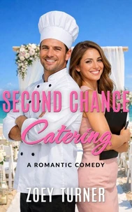 Second Chance Catering: A Romantic Comedy