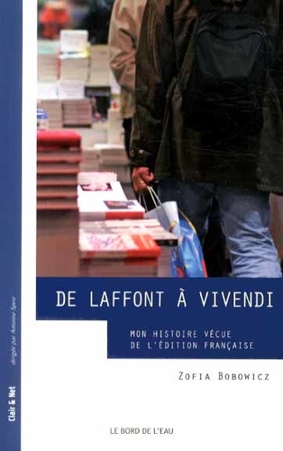 Zofia Bobowicz - De Laffont à Vivendi - Mon histoire vécue de l'édition française.