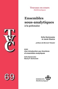 Zofia Denkowska et Jacek Stasica - Ensembles sous-analytiques à la polonaise - Avec Une introduction aux fonctions et ensembles analytiques.