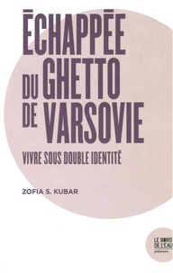 Zofia-S Kubar - Echappée du Ghetto de Varsovie - Vivre sous double identité.