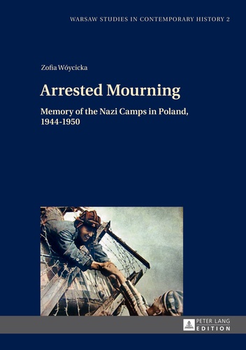 Zofia Woycicka - Arrested Mourning - Memory of the Nazi Camps in Poland, 1944–1950.