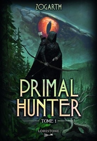 Téléchargements Ebook Torrents Primal Hunter Tome 1 en francais 9782487700024 par Zogarth, Astrid Vallet