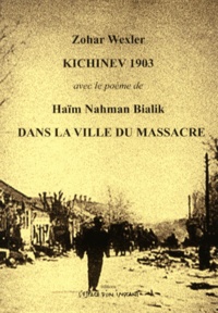 Zohar Wexler et Haïm-Nahman Bialik - Kichinev 1903 - Avec le poème de Haïm Nahman Bialik, Dans la ville du massacre.