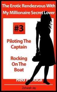  Zoharah Jay - The Erotic Rendezvous With My Millionaire Secret Lover Volume #3 - Piloting The Captain and Rocking On The Boat (Erotica By Women For Women).