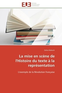 Zohra Makach - La mise en scène de l'Histoire du texte à la représentation - L'exemple de la Révolution française.