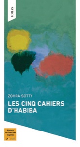 Zohra Sotty - Les cinq cahiers d'Habiba.