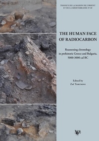 Zoï Tsirtsoni - The Human Face of Radiocarbon - Reassessing chronology in prehistoric Greece and Bulgaria, 5000-3000 cal BC.