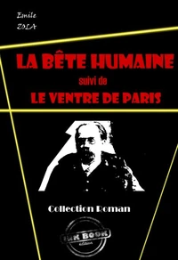 La bête humaine (suivi de Le ventre de Paris) [édition intégrale revue et mise à jour]