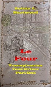  Zoltan L. Bartwood - Le Four: Transylvanian Taxi Driver Part One.
