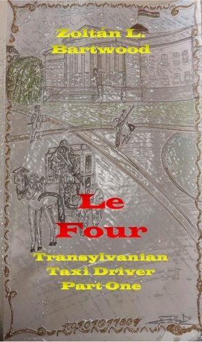  Zoltan L. Bartwood - Le Four: Transylvanian Taxi Driver Part One.