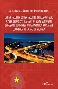 Zoltan Rajnai et Huu Phuoc Dai Nguyen - Cyber Security - Cyber Security Challenges and Cyber Security Strategies in Some European (Visegrad) Countries and adaptation for Asian countries: the case of Vietnam.
