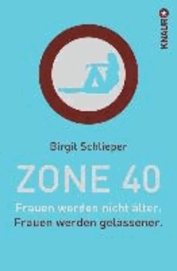 Zone 40 - Frauen werden nicht älter. Frauen werden gelassener..