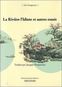Zongyuan Liu - La Rivière l'Idiote et autres essais.