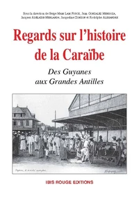Regards sur l'histoire de la Caraïbe. Des Guyanes aux Grandes Antilles