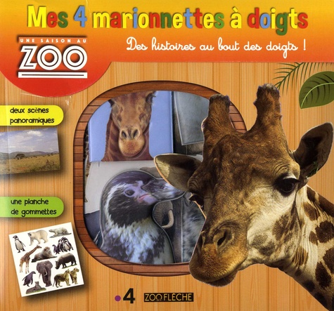  Zoo de la Flèche - Mes 4 marionnettes à doigts Une saison au zoo - Avec deux scènes panoramiques et une planche de gommettes.