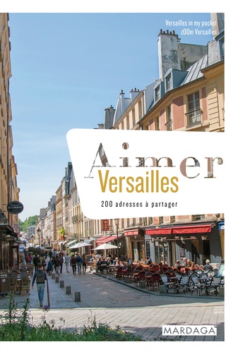  ZOOm Versailles et  Versailles in my pocket - Aimer Versailles - 200 adresses à partager.