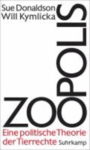 Zoopolis - Eine politische Theorie der Tierrechte.