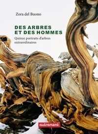 Zora Del Buono - Des arbres et des hommes - Quinze portraits d'arbres extraordinaires.