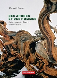 Zora Del Buono - Des arbres et des hommes - Quinze portraits d'arbres extraordinaires.