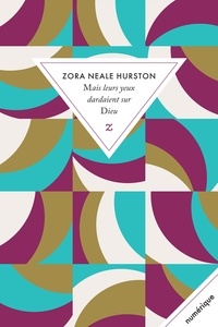 Zora Neale Hurston - Mais leurs yeux dardaient sur Dieu.