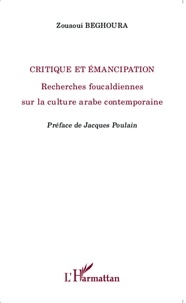 Zouaoui Beghoura - Critique et émancipation - Recherches foucaldiennes sur la culture arabe contemporaine.