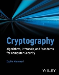 Zoubir Z. Mammeri - Cryptography - Algorithms, Protocols, and Standards for Computer Security.