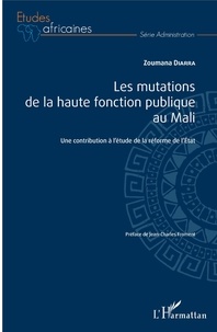 Zoumana Diarra - Les mutations de la haute fonction publique au Mali - Une contribution à l'étude de la réforme de l'Etat.