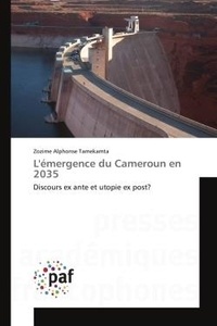 Zozime alphonse Tamekamta - L'émergence du Cameroun en 2035 - Discours ex ante et utopie ex post?.