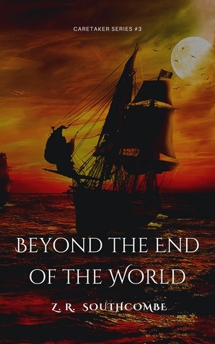  ZR Southcombe - Beyond the End of the World - The Caretaker Series, #3.