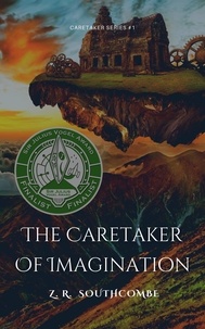  ZR Southcombe - The Caretaker of Imagination - The Caretaker Series, #1.