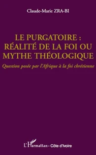 Le purgatoire : réalité de la foi ou mythe théologique ?