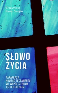 Słowo Życia. Parafraza Nowego Testamentu we współczesnym języku polskim