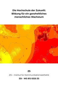Die Hochschule der Zukunft: Bildung für ein ganzheitliches menschliches Wachstum - ZSI - WS 812 0325 ZS