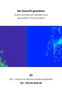 Die Zukunft gestalten: Kunst als Mittel der sozialen und spirituellen Transformation - ZSI - WS 812 0255 ZS