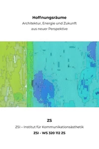 Hoffnungsräume - Architektur, Energie und Zukunft aus neuer Perspektive - ZSI - WS 320 112 ZS