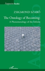 Zsigmond Szabo - Ontology of Becoming - A Phenomenolog of the Infinite.