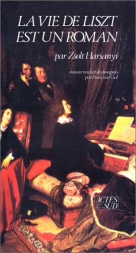 Zsolt Harsànyi - La vie de Liszt est un roman.