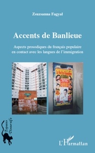 Zsuzsanna Fagyal - Accents de banlieue - Aspects prosodiques du français populaire en contact avec les langues de l'immigration.