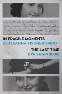 Zsuzsanna Fischer Spiro et Eva Shainblum - In Fragile Moments / The Last Time.