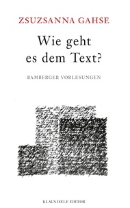 Zsuzsanna Gahse - Wie geht es dem Text? - Bamberger Vorlesungen.