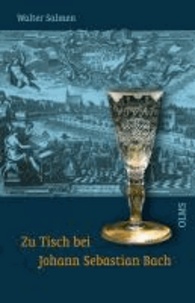 Zu Tisch bei Johann Sebastian Bach - Einnahmen und "Consumtionen" einer Musikerfamilie..
