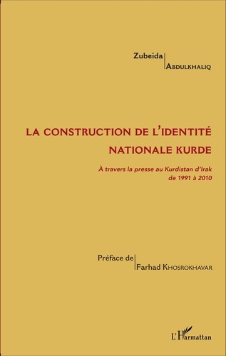 Zubeida Abdulkhaliq - La construction de l'identité nationale kurde - A travers la presse au Kurdistan d'Irak de 1991 à 2010.