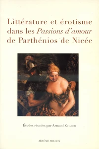 Littérature et érotisme dans les Passions d'amour de Parthénios de Nicée