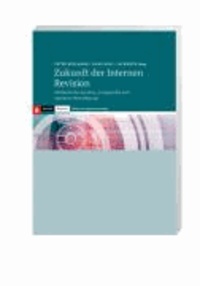 Zukunft der Internen Revision - Methodische Ansätze, strategische und operative Bewältigung.