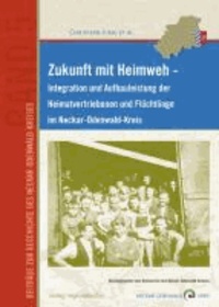 Zukunft mit Heimweh - Integration und Aufbauleistung der Heimatvertriebenen und Flüchtlinge im Neckar-Odenwald-Kreis.