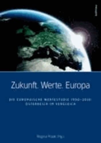 Zukunft. Werte. Europa - Die Europäische Wertestudie 1990-2010: Österreich im Vergleich.