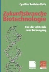 Zukunftsbranche Biotechnologie - Von der Alchemie zum Börsengang.