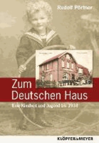 Zum Deutschen Haus - Eine Kindheit und Jugend bis 1933.